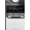 So I Wrote This for You