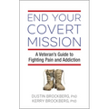 End Your Covert Mission: A Veteran's Guide to Fighting Pain and Addiction