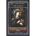 St. Gertrude the Great: Her Life, Revelation, Chaplet, Prayers For Souls In Purgatory, And 9 Days Novena