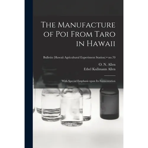 The Manufacture of Poi From Taro in Hawaii: With Special Emphasis Upon Its Fermentation; no.70