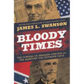 Bloody Times: The Funeral of Abraham Lincoln and the Manhunt for Jefferson Davis