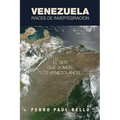 Venezuela: Raíces de invertebración: El ser que somos los venezolanos