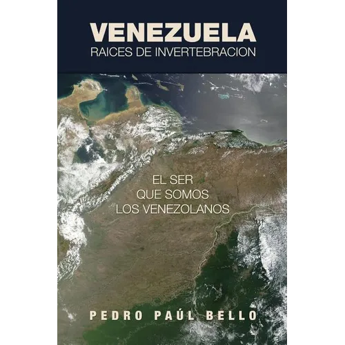 Venezuela: Raíces de invertebración: El ser que somos los venezolanos