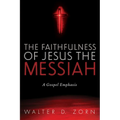 The Faithfulness of Jesus the Messiah: A Gospel Emphasis