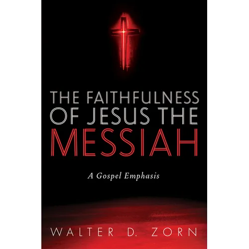 The Faithfulness of Jesus the Messiah: A Gospel Emphasis