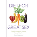 Diet for Great Sex: Food for Male and Female Sexual Health