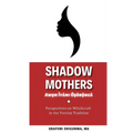 Shadow Mothers: Awon Ìyàmi Òṣòrọ̀ngà Perspectives on Witchcraft in the Yorùbá Tradition