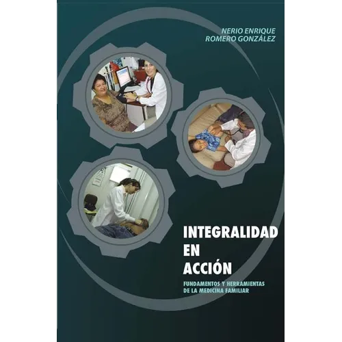 Integralidad En Accion: Fundamentos y Herramientas de la Medicina Familiar (2019)