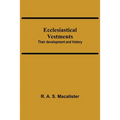 Ecclesiastical Vestments: Their Development And History
