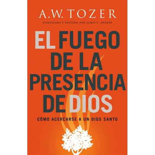El Fuego de la Presencia de Dios: Cómo Acercarse a Un Dios Santo (Spanish Language Edition, Fire of God's Presence (Spanish))