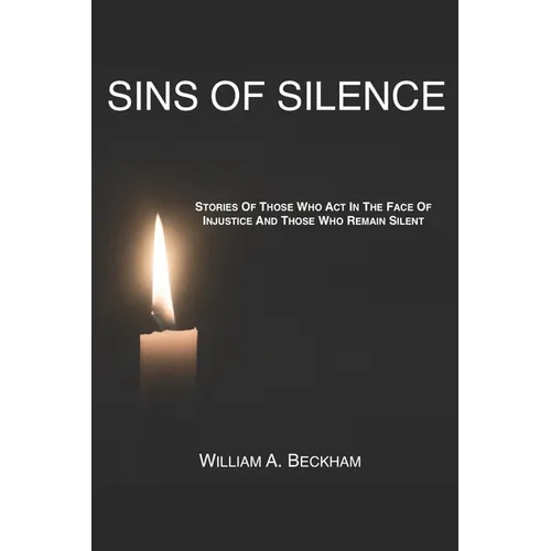 Sins Of Silence: Stories About Those Who Act In The Face Of Injustice And Those Who Remain Silent