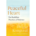 Peaceful Heart: The Buddhist Practice of Patience