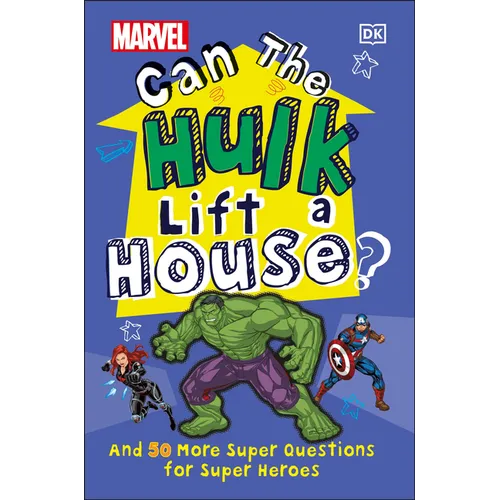 Marvel Can the Hulk Lift a House?: And 50 More Super Questions for Super Heroes