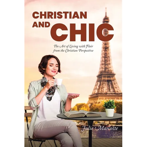 Christian and Chic: The Art of Living with Flair from the Christian Perspective