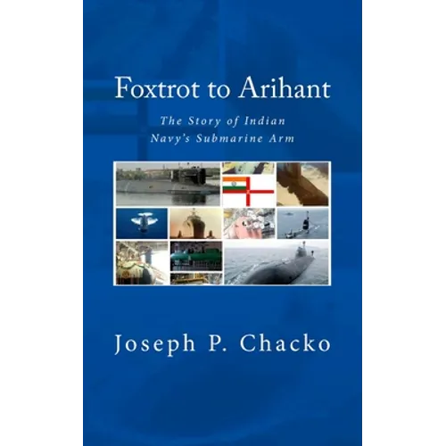 Foxtrot to Arihant: The Story of Indian Navy's Submarine Arm