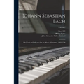 Johann Sebastian Bach: His Work and Influence On the Music of Germany, 1685-1750; Volume 2