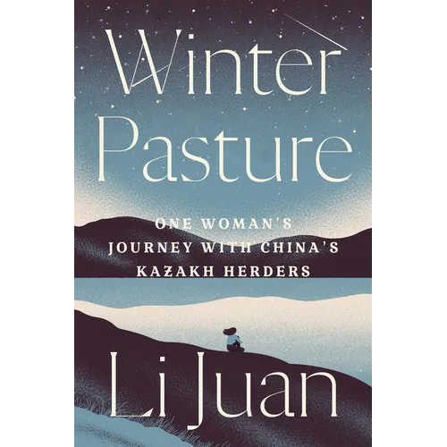 Winter Pasture: One Woman's Journey with China's Kazakh Herders