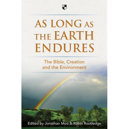 As Long as the Earth Endures: The Bible, Creation and the Environment