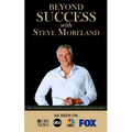 Beyond Success with Steve Moreland