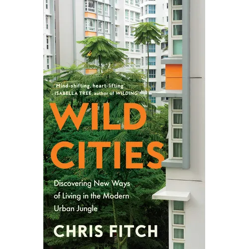 Wild Cities: Discovering New Ways of Living in the Modern Urban Jungle