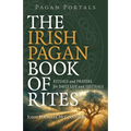 Pagan Portals - The Irish Pagan Book of Rites: Rituals and Prayers for Daily Life and Festivals