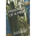 Prisoner of a Mind: Are we all prisoners 0f our own minds. Imprisoned by our thoughts, ideas, culture, goals, a sense of belonging and eve