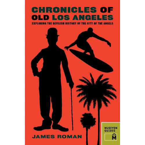 Chronicles of Old Los Angeles: Exploring the Devilish History of the City of the Angels