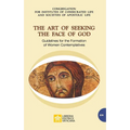 The Art of Seeking the Face of God. Guidelines for the Formation of Women Contemplatives: Guidelines for the Formation of Women Contemplatives
