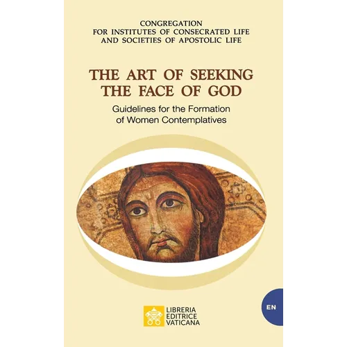 The Art of Seeking the Face of God. Guidelines for the Formation of Women Contemplatives: Guidelines for the Formation of Women Contemplatives