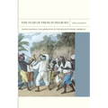 The Fear of French Negroes: Transcolonial Collaboration in the Revolutionary Americas Volume 12