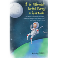If an Astronaut Farted During a Spacewalk: The Ultimate Collection of Conundrums, Oxymorons, Paradoxi, Puns, Valuable Trivia, and General Advice for L