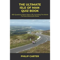 The Ultimate Isle of Man Quiz Book: 850 Questions About Manx Life, Including The World Famous Motorcycle Races