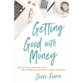 Getting Good with Money: Pay Off Your Debt and Find a Life of Freedom---Without Losing Your Mind