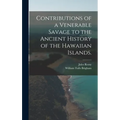 Contributions of a Venerable Savage to the Ancient History of the Hawaiian Islands.
