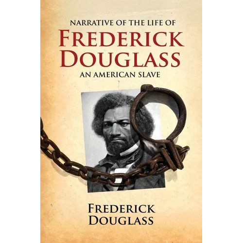 Narrative of the Life of Frederick Douglass, an American Slave: Written by Himself