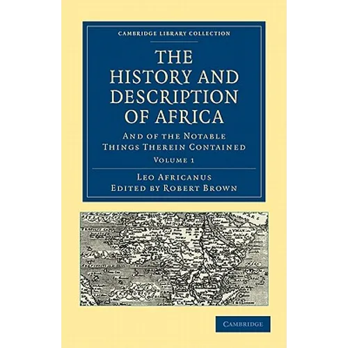 The History and Description of Africa: And of the Notable Things Therein Contained