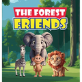 The Forest Friends: A Story About A Group of Animals Who Live In A Forest and Have to Work Together to Protect Their Home from Greedy Developers Who W