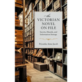 The Victorian Novel on File: Secrets, Hoards, and Information Storage