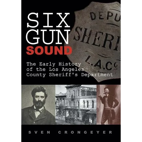 Six Gun Sound: The Early History of the Los Angeles County Sheriff's Department