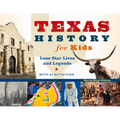 Texas History for Kids: Lone Star Lives and Legends, with 21 Activities Volume 57