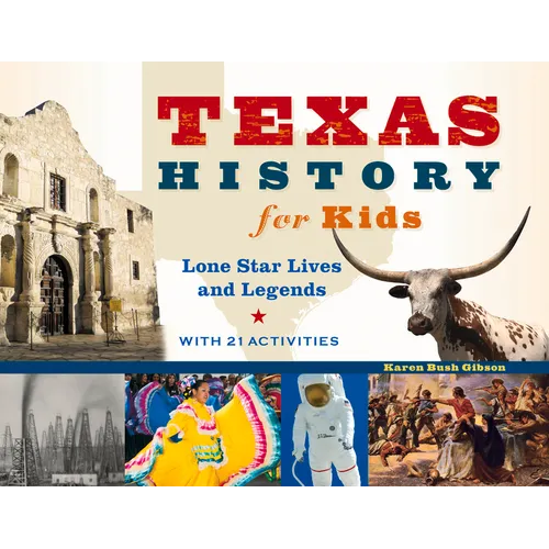 Texas History for Kids: Lone Star Lives and Legends, with 21 Activities Volume 57