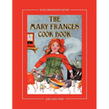 The Mary Frances Cook Book 100th Anniversary Edition: A Children's Story-Instruction Cookbook with Bonus Patterns for Child's Apron and Cooking Cap