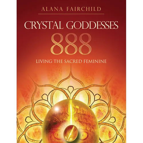 Crystal Goddesses 888: Living the Sacred Feminine