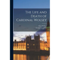 The Life and Death of Cardinal Wolsey