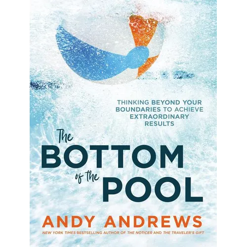 The Bottom of the Pool: Thinking Beyond Your Boundaries to Achieve Extraordinary Results