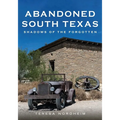 Abandoned South Texas: Shadows of the Forgotten