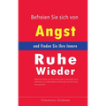 Befreien Sie sich von Angst und Finden Sie Ihre Innere Ruhe Wieder: Effektive Techniken, um Sie aus Ihrem Leben zu Beseitigen, sowie Geheimnisse, um S