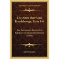Die Alten Herr Und Handelswege, Parts 1-8: Der Germanen Romer Und Franken Im Deutschen Reiche (1890)