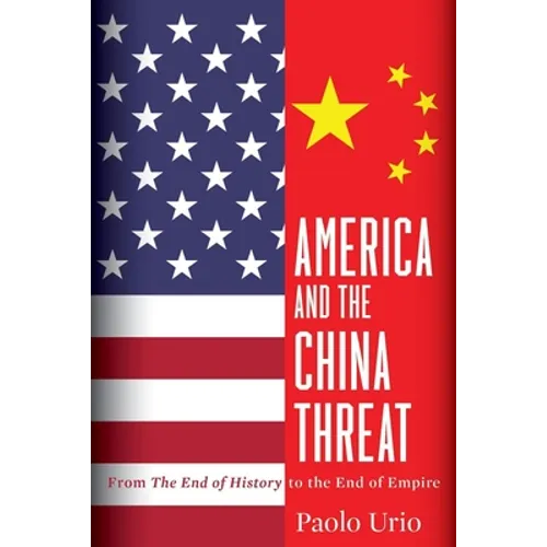 America and the China Threat: From the End of History to the End of Empire