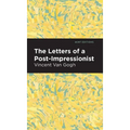 The Letters of a Post-Impressionist: Being the Familiar Correspondence of Vincent Van Gogh